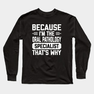 I’m the oral pathology specialist Long Sleeve T-Shirt